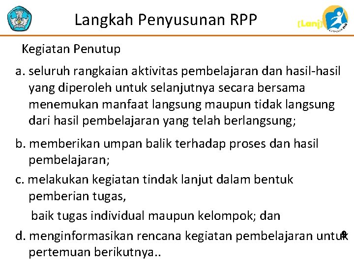 Langkah Penyusunan RPP (Lanj) Kegiatan Penutup a. seluruh rangkaian aktivitas pembelajaran dan hasil-hasil yang