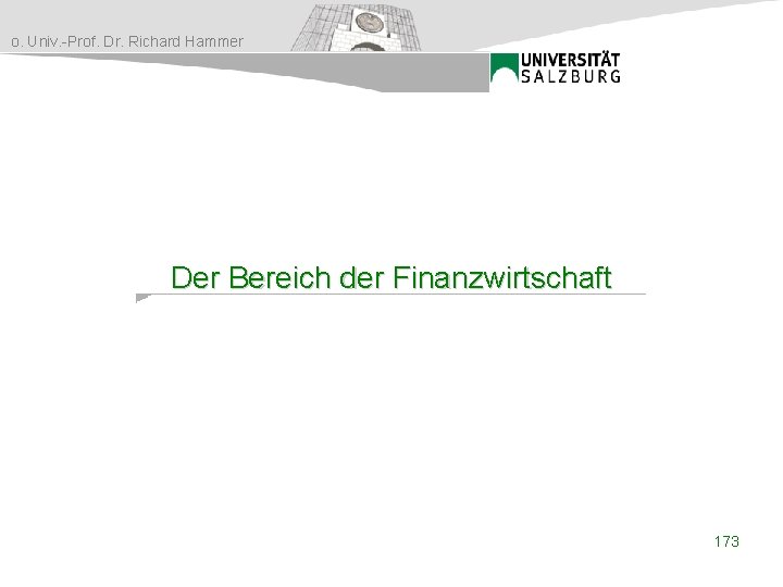 o. Univ. -Prof. Dr. Richard Hammer Der Bereich der Finanzwirtschaft 173 