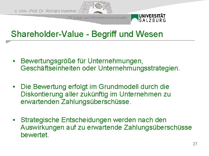o. Univ. -Prof. Dr. Richard Hammer FB Sozial- und Wirtschaftswissenschaften Shareholder-Value - Begriff und