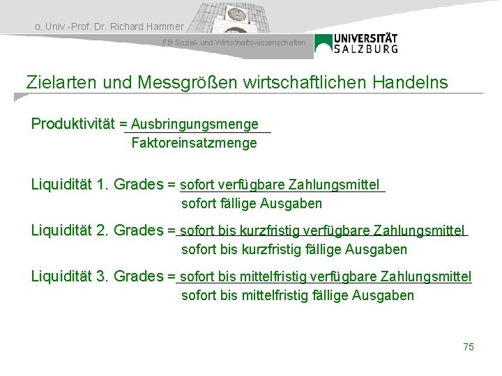 o. Univ. -Prof. Dr. Richard Hammer FB Sozial- und Wirtschaftswissenschaften Zielarten und Messgrößen wirtschaftlichen