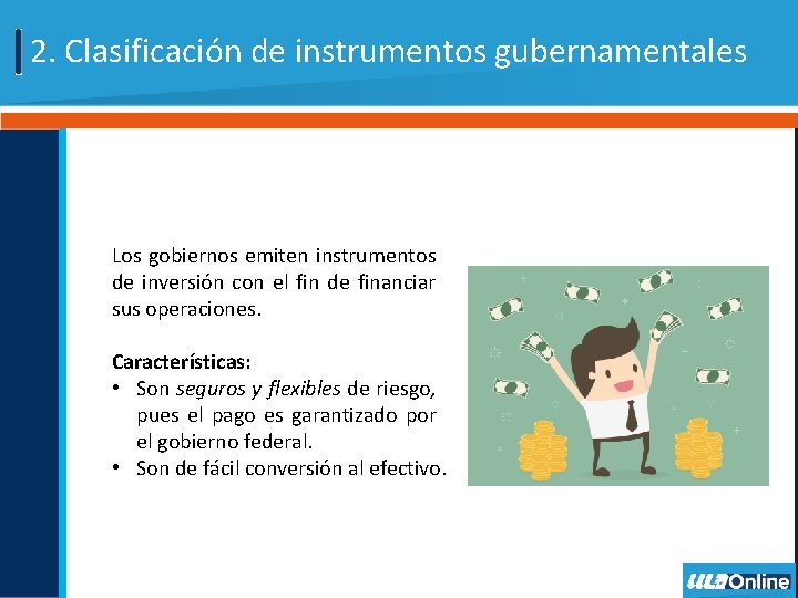 2. Clasificación de instrumentos gubernamentales Los gobiernos emiten instrumentos de inversión con el fin
