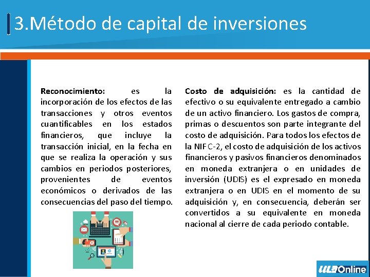 3. Método de capital de inversiones Reconocimiento: es la incorporación de los efectos de