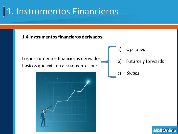1. Instrumentos Financieros 1. 4 Instrumentos financieros derivados a) Opciones Los instrumentos financieros derivados