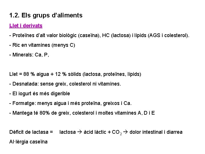 1. 2. Els grups d’aliments Llet i derivats - Proteïnes d’alt valor biològic (caseïna),