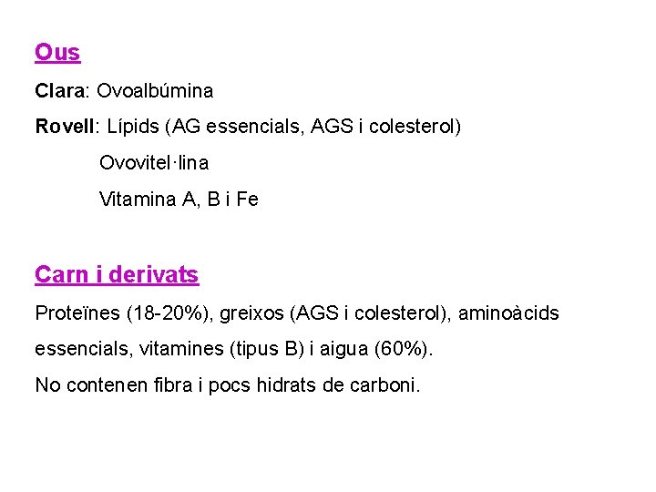 Ous Clara: Ovoalbúmina Rovell: Lípids (AG essencials, AGS i colesterol) Ovovitel·lina Vitamina A, B