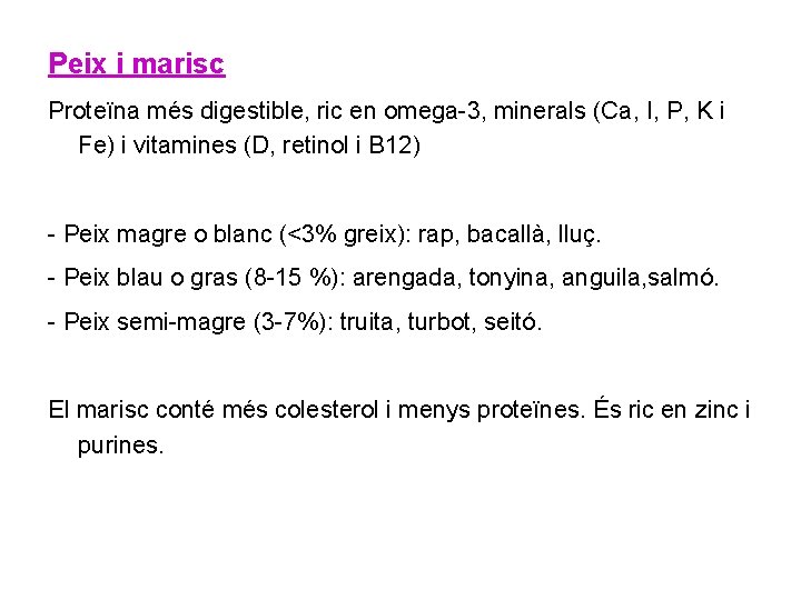 Peix i marisc Proteïna més digestible, ric en omega-3, minerals (Ca, I, P, K