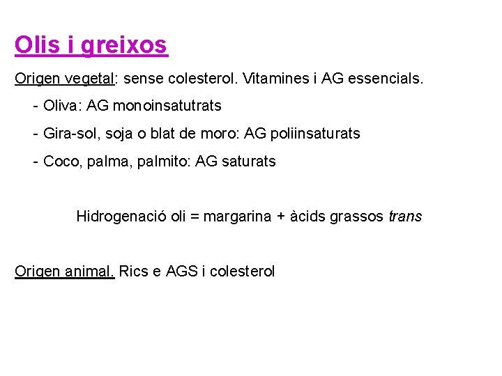 Olis i greixos Origen vegetal: sense colesterol. Vitamines i AG essencials. - Oliva: AG