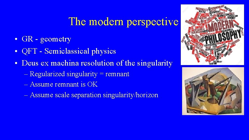 The modern perspective • GR - geometry • QFT - Semiclassical physics • Deus