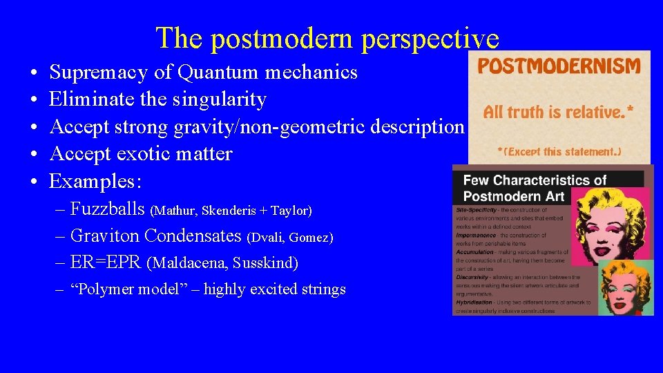 The postmodern perspective • • • Supremacy of Quantum mechanics Eliminate the singularity Accept