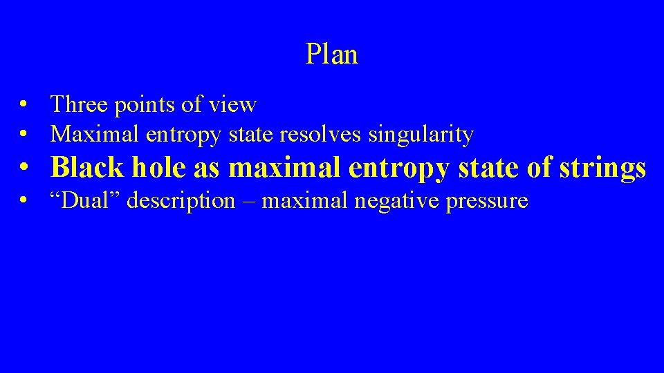 Plan • Three points of view • Maximal entropy state resolves singularity • Black