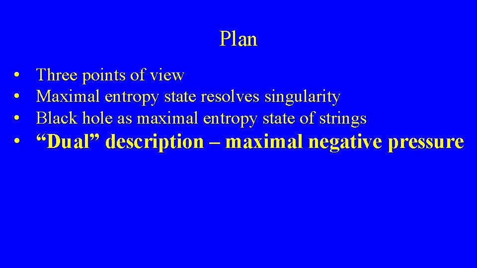 Plan • Three points of view • Maximal entropy state resolves singularity • Black