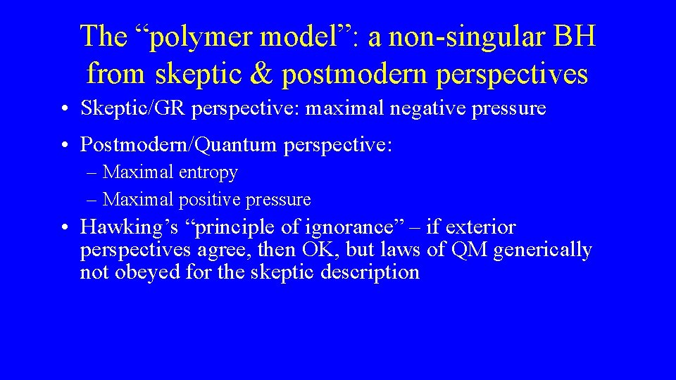 The “polymer model”: a non-singular BH from skeptic & postmodern perspectives • Skeptic/GR perspective: