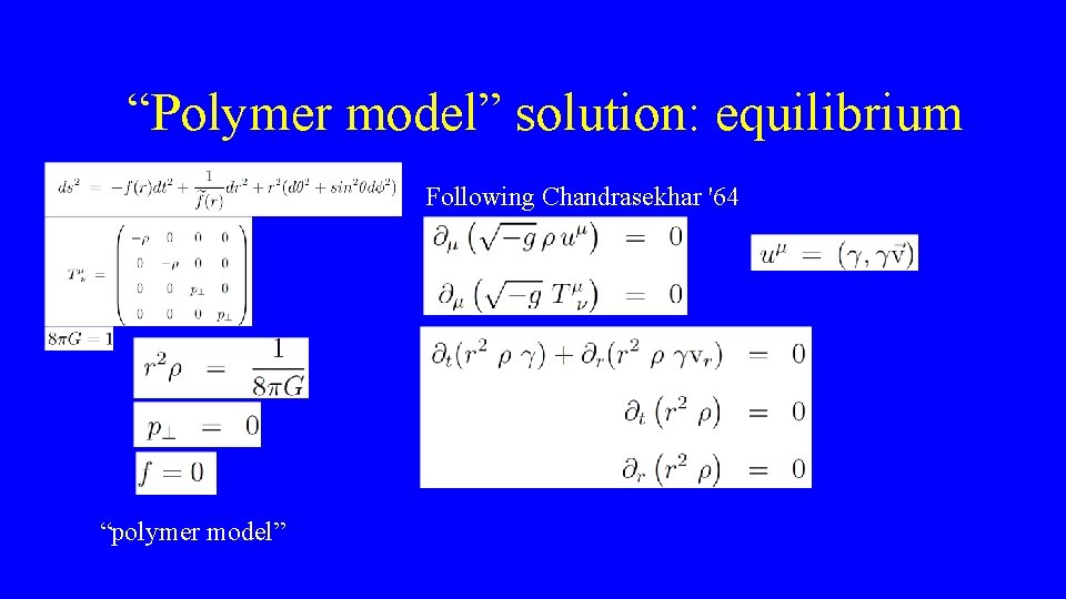  “Polymer model” solution: equilibrium Following Chandrasekhar '64 “polymer model” 