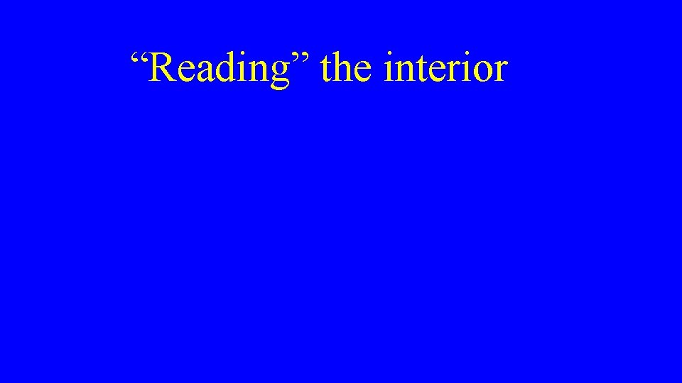 “Reading” the interior 