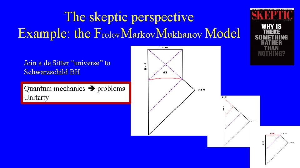 The skeptic perspective Example: the Frolov. Markov. Mukhanov Model Join a de Sitter “universe”
