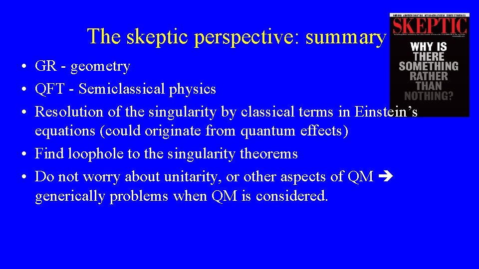 The skeptic perspective: summary • GR - geometry • QFT - Semiclassical physics •