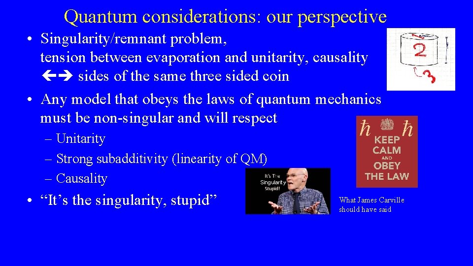 Quantum considerations: our perspective • Singularity/remnant problem, tension between evaporation and unitarity, causality sides