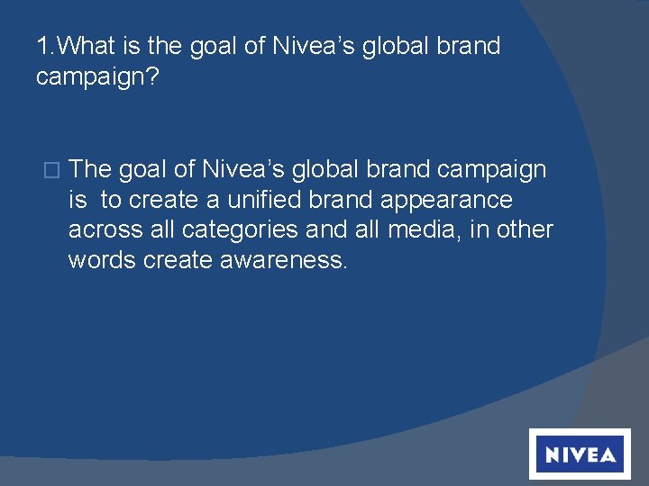 1. What is the goal of Nivea’s global brand campaign? � The goal of
