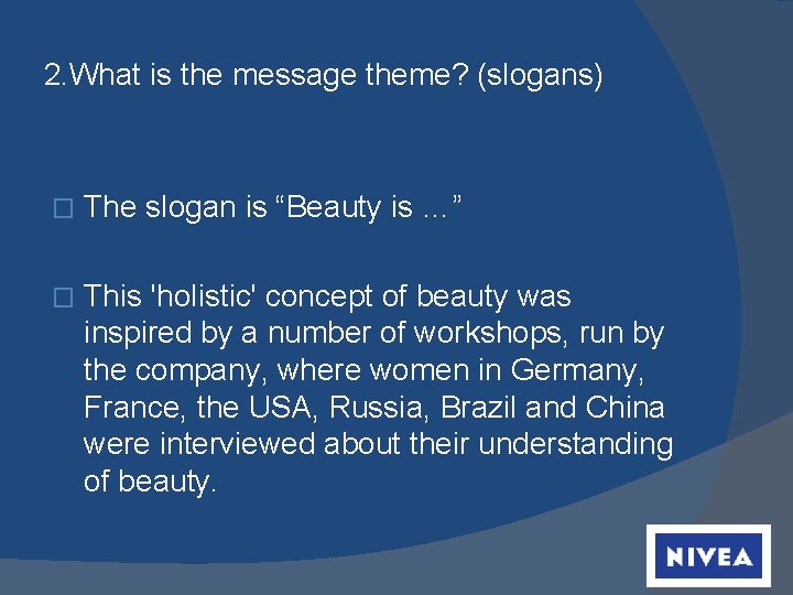 2. What is the message theme? (slogans) � The slogan is “Beauty is …”