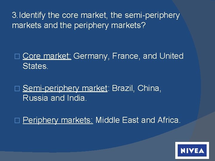 3. Identify the core market, the semi-periphery markets and the periphery markets? � Core