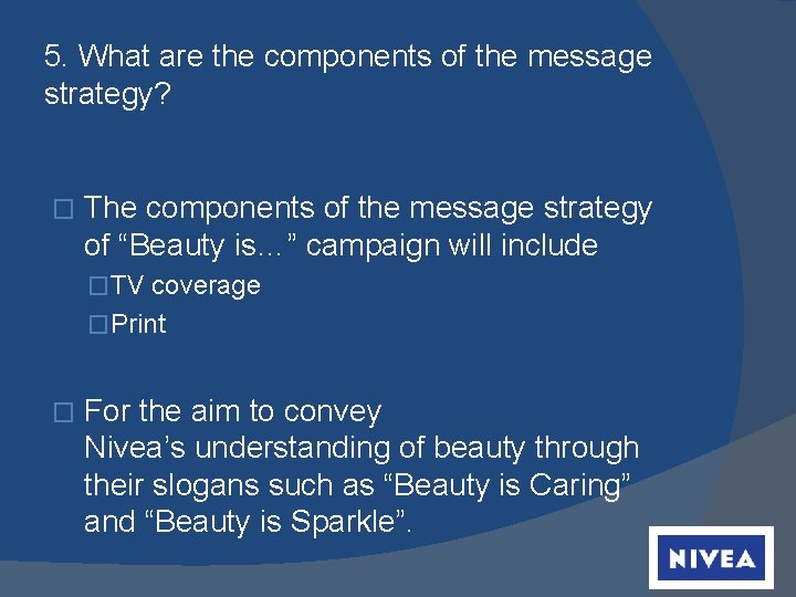 5. What are the components of the message strategy? � The components of the