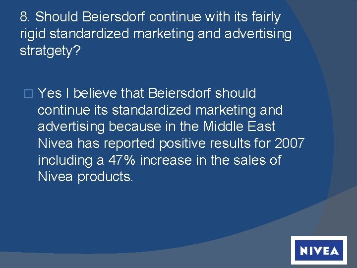 8. Should Beiersdorf continue with its fairly rigid standardized marketing and advertising stratgety? �
