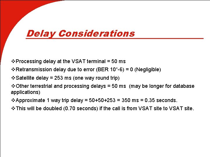 Delay Considerations v. Processing delay at the VSAT terminal = 50 ms v. Retransmission