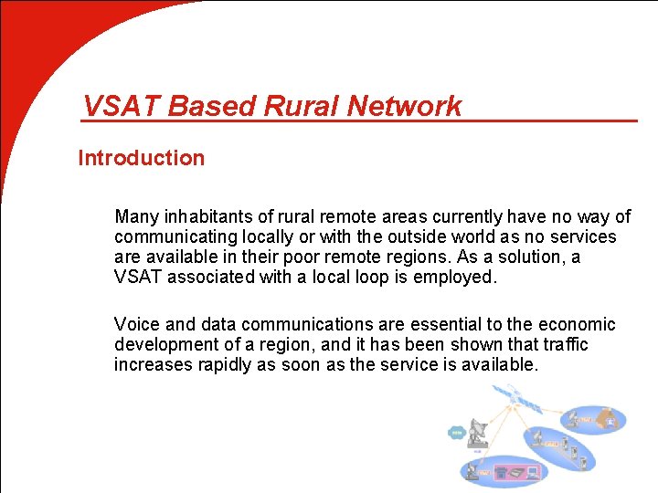 VSAT Based Rural Network Introduction Many inhabitants of rural remote areas currently have no