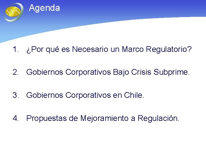 Agenda 1. ¿Por qué es Necesario un Marco Regulatorio? 2. Gobiernos Corporativos Bajo Crisis