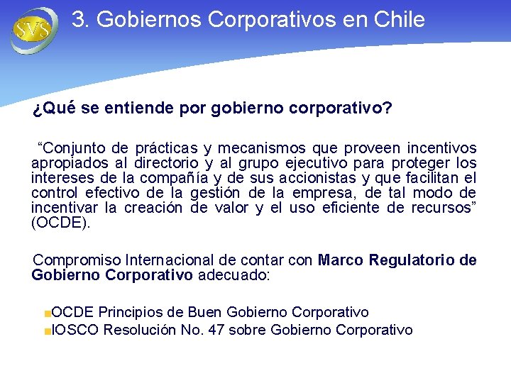 3. Gobiernos Corporativos en Chile ¿Qué se entiende por gobierno corporativo? “Conjunto de prácticas