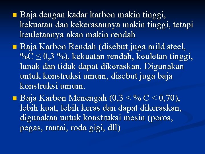 Baja dengan kadar karbon makin tinggi, kekuatan dan kekerasannya makin tinggi, tetapi keuletannya akan