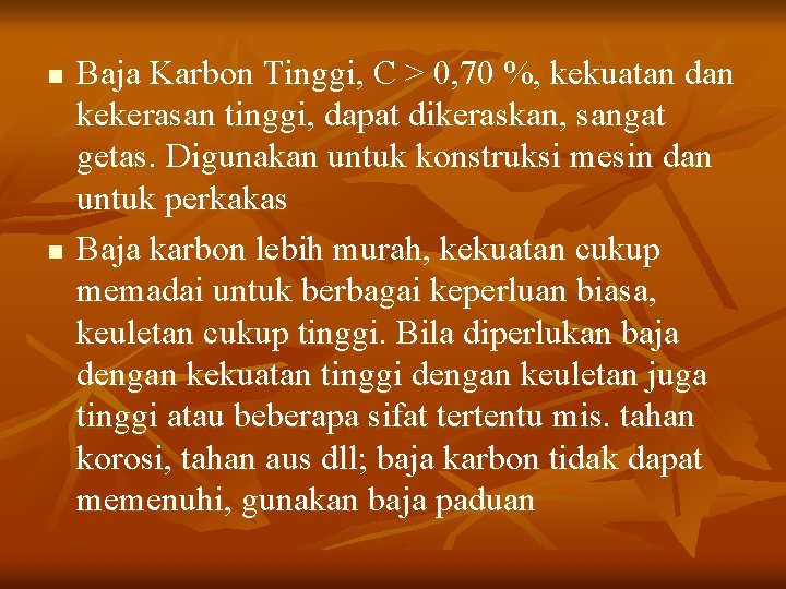 n n Baja Karbon Tinggi, C > 0, 70 %, kekuatan dan kekerasan tinggi,