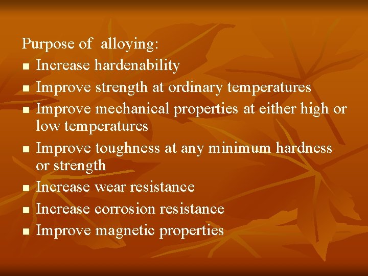 Purpose of alloying: n Increase hardenability n Improve strength at ordinary temperatures n Improve