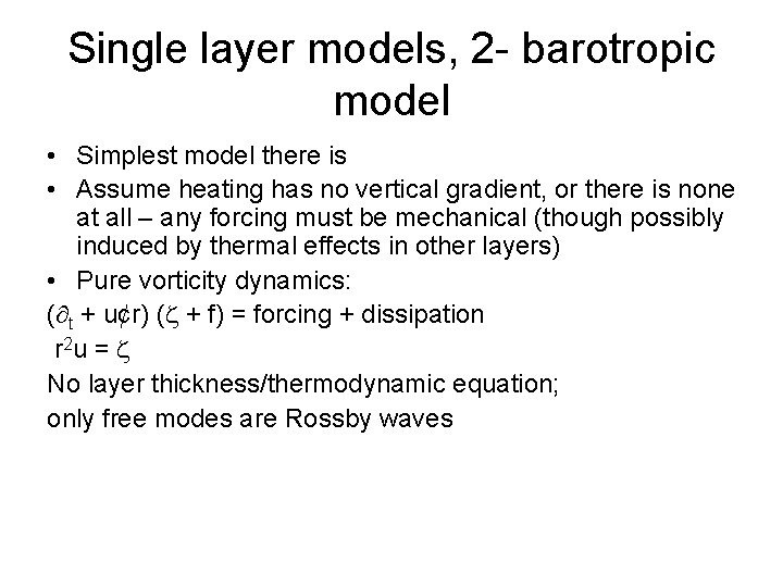 Single layer models, 2 - barotropic model • Simplest model there is • Assume
