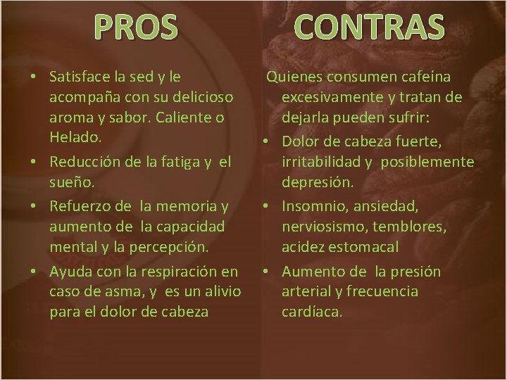 PROS CONTRAS • Satisface la sed y le acompaña con su delicioso aroma y