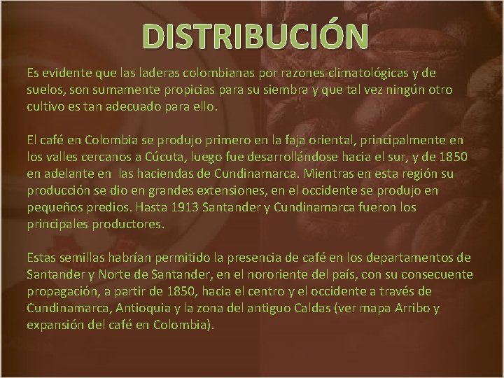 DISTRIBUCIÓN Es evidente que las laderas colombianas por razones climatológicas y de suelos, son