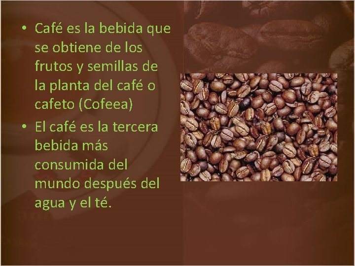  • Café es la bebida que se obtiene de los frutos y semillas