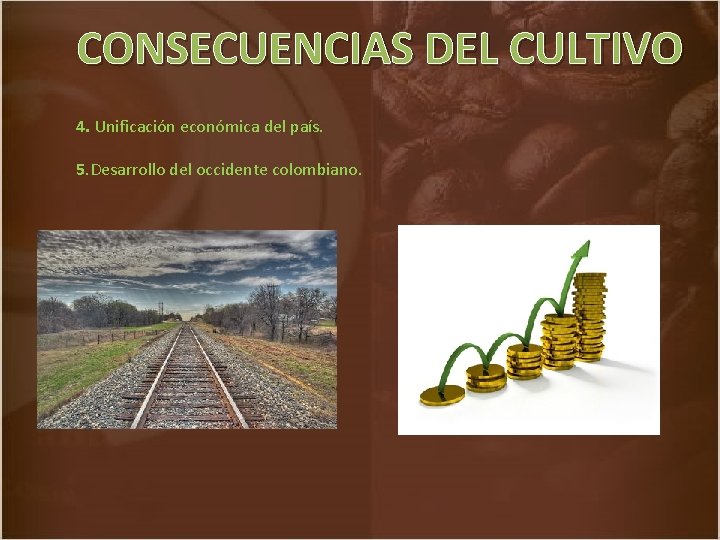 CONSECUENCIAS DEL CULTIVO 4. Unificación económica del país. 5. Desarrollo del occidente colombiano. 