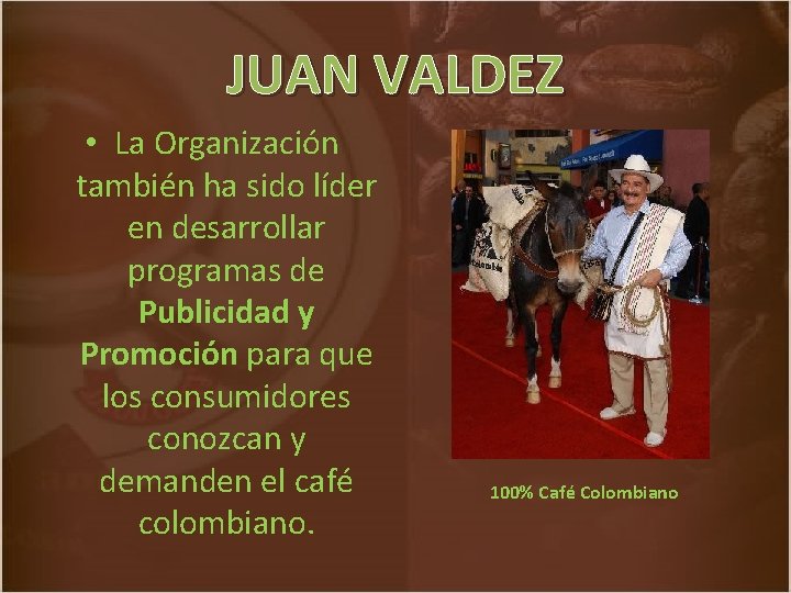 JUAN VALDEZ • La Organización también ha sido líder en desarrollar programas de Publicidad