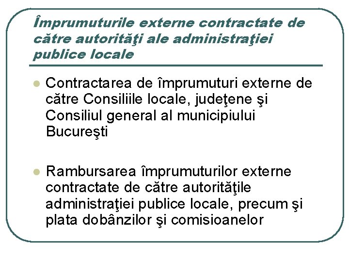 Împrumuturile externe contractate de către autorităţi ale administraţiei publice locale l Contractarea de împrumuturi Împrumuturile externe contractate de către autorităţi ale administraţiei publice locale l Contractarea de împrumuturi