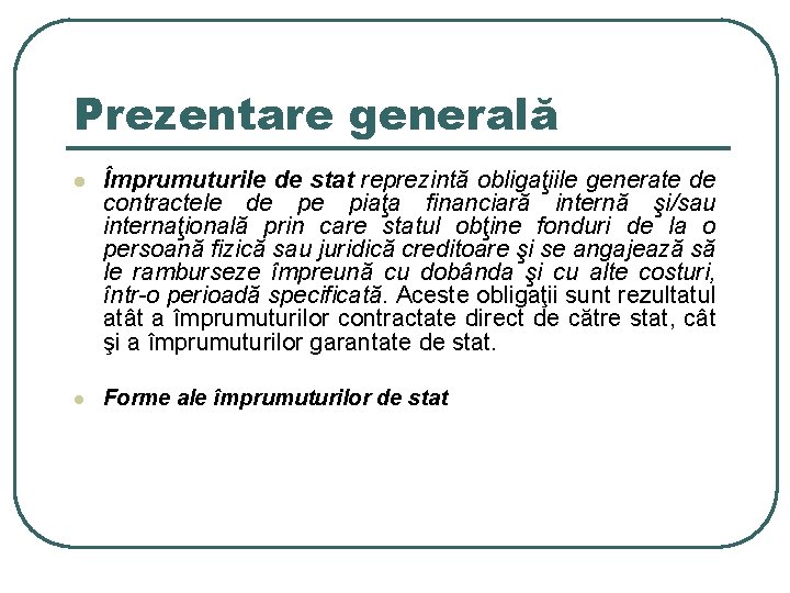 Prezentare generală l Împrumuturile de stat reprezintă obligaţiile generate de contractele de pe piaţa Prezentare generală l Împrumuturile de stat reprezintă obligaţiile generate de contractele de pe piaţa
