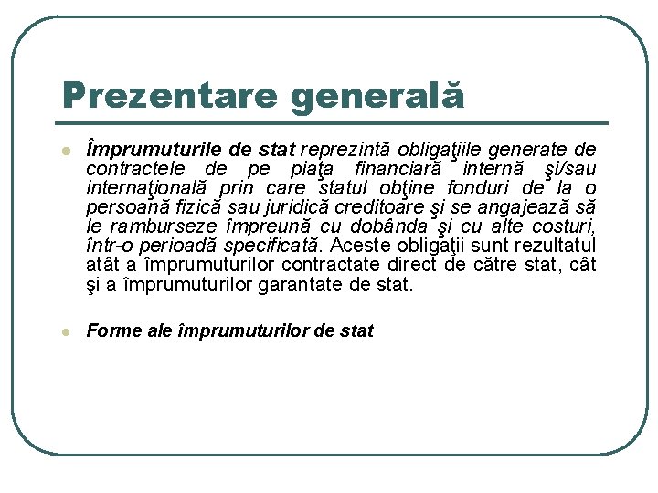 Prezentare generală l Împrumuturile de stat reprezintă obligaţiile generate de contractele de pe piaţa