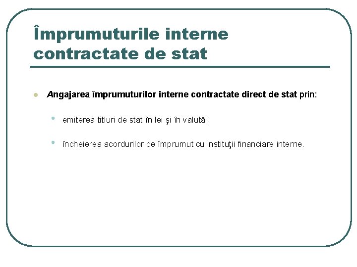 Împrumuturile interne contractate de stat l Angajarea împrumuturilor interne contractate direct de stat prin: Împrumuturile interne contractate de stat l Angajarea împrumuturilor interne contractate direct de stat prin: