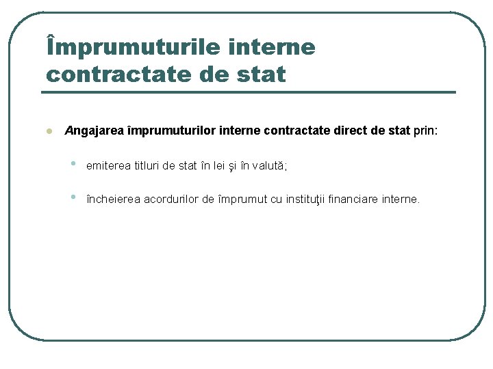 Împrumuturile interne contractate de stat l Angajarea împrumuturilor interne contractate direct de stat prin: