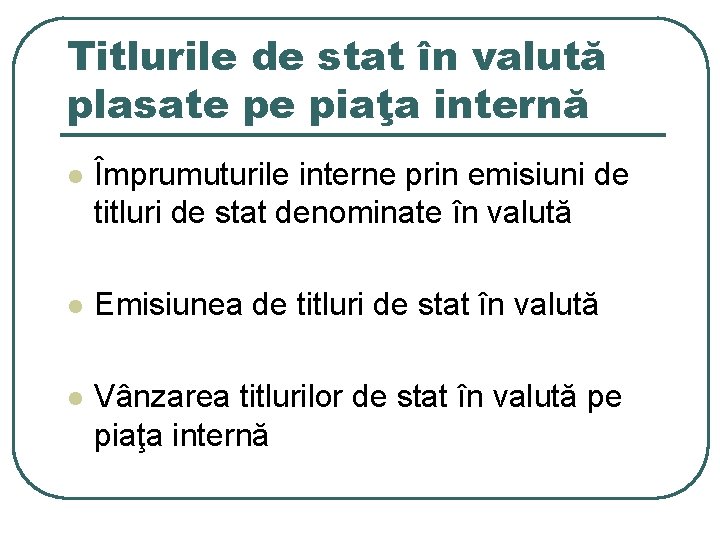 Titlurile de stat în valută plasate pe piaţa internă l Împrumuturile interne prin emisiuni Titlurile de stat în valută plasate pe piaţa internă l Împrumuturile interne prin emisiuni