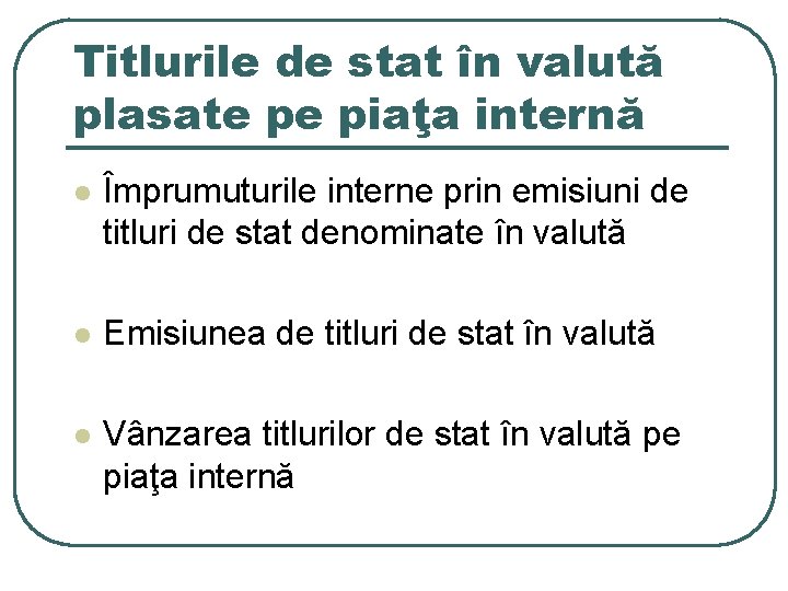 Titlurile de stat în valută plasate pe piaţa internă l Împrumuturile interne prin emisiuni