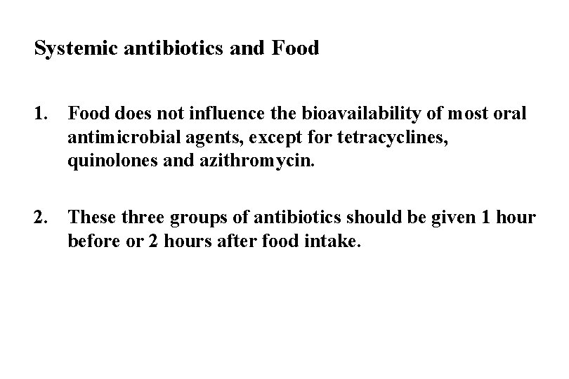 Systemic antibiotics and Food 1. Food does not influence the bioavailability of most oral