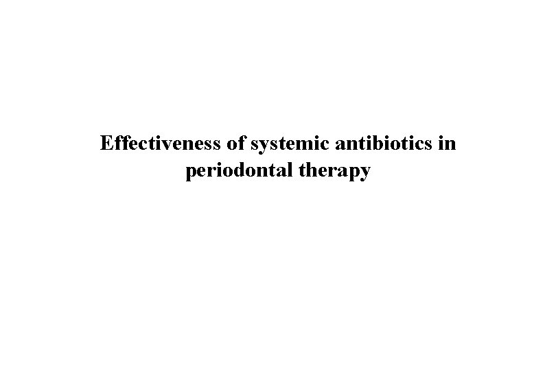 Effectiveness of systemic antibiotics in periodontal therapy 