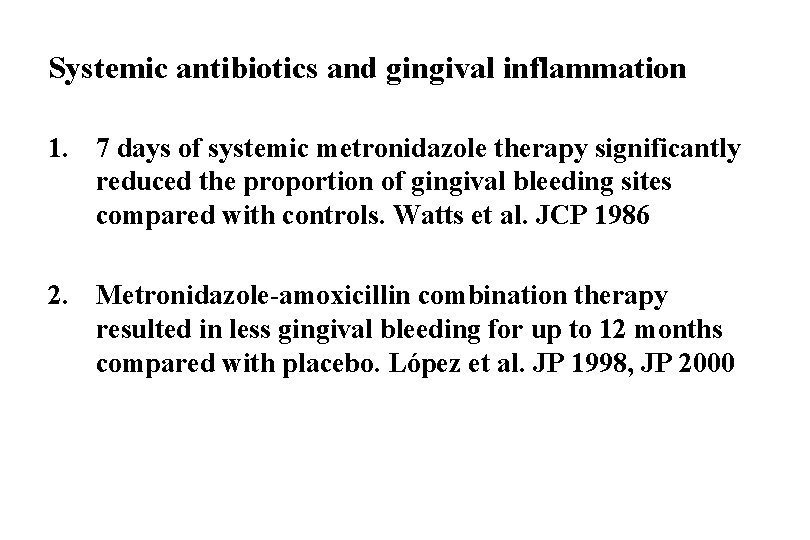 Systemic antibiotics and gingival inflammation 1. 7 days of systemic metronidazole therapy significantly reduced