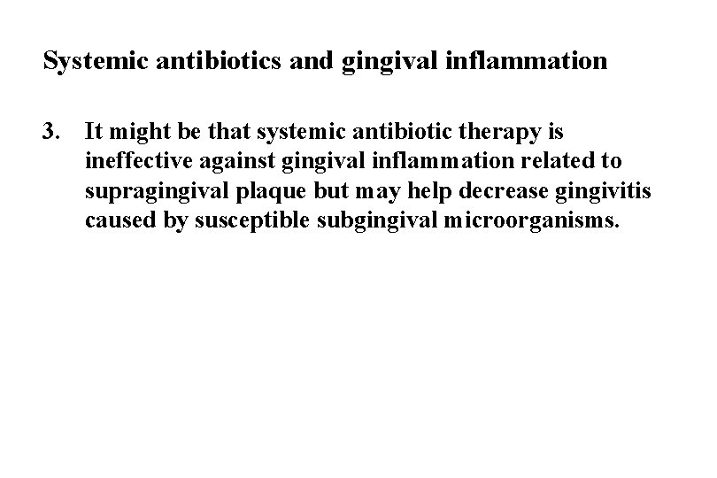 Systemic antibiotics and gingival inflammation 3. It might be that systemic antibiotic therapy is